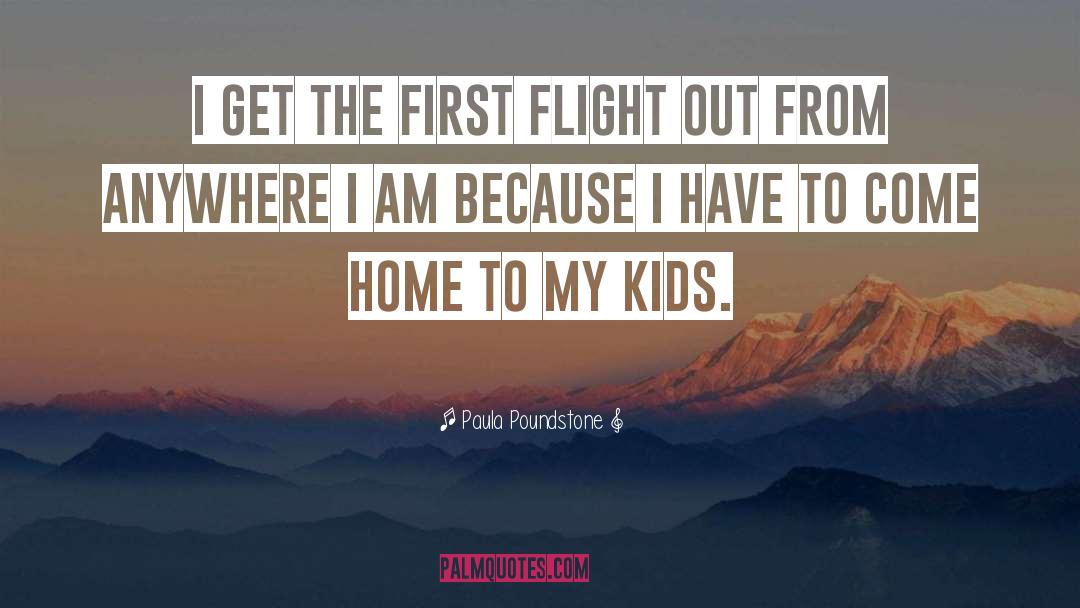 Paula Poundstone Quotes: I get the first flight