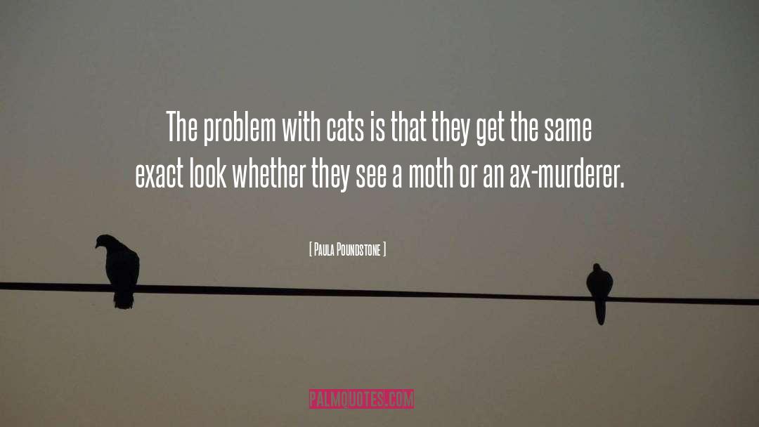 Paula Poundstone Quotes: The problem with cats is