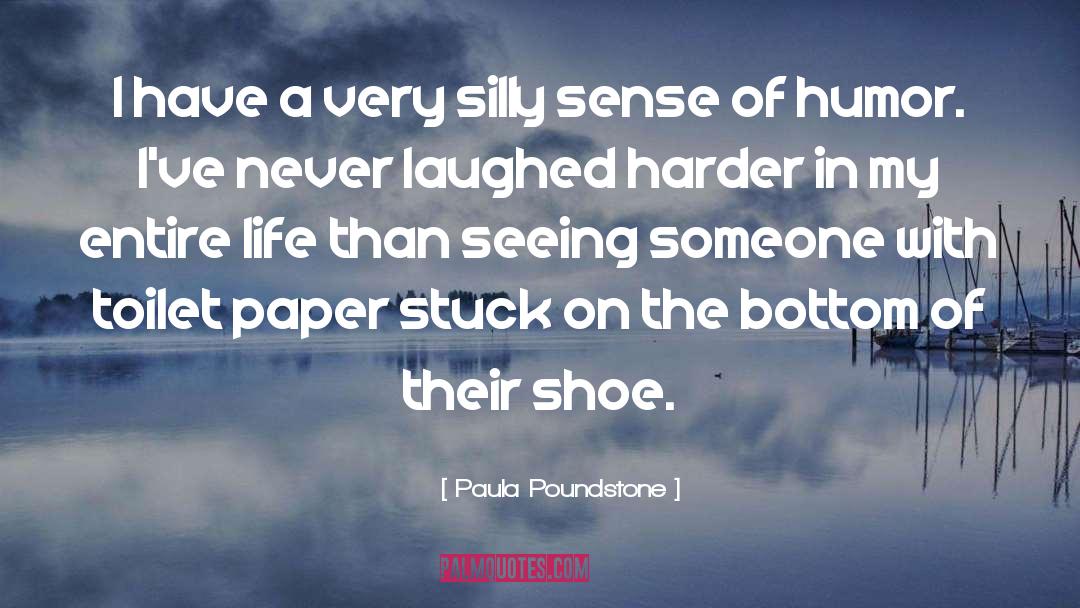 Paula Poundstone Quotes: I have a very silly