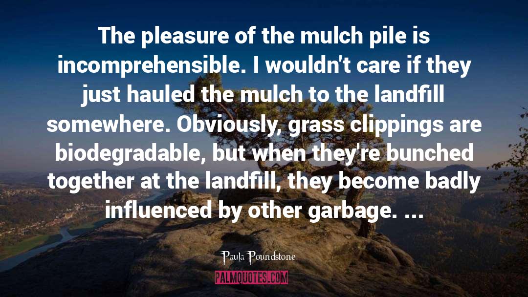 Paula Poundstone Quotes: The pleasure of the mulch