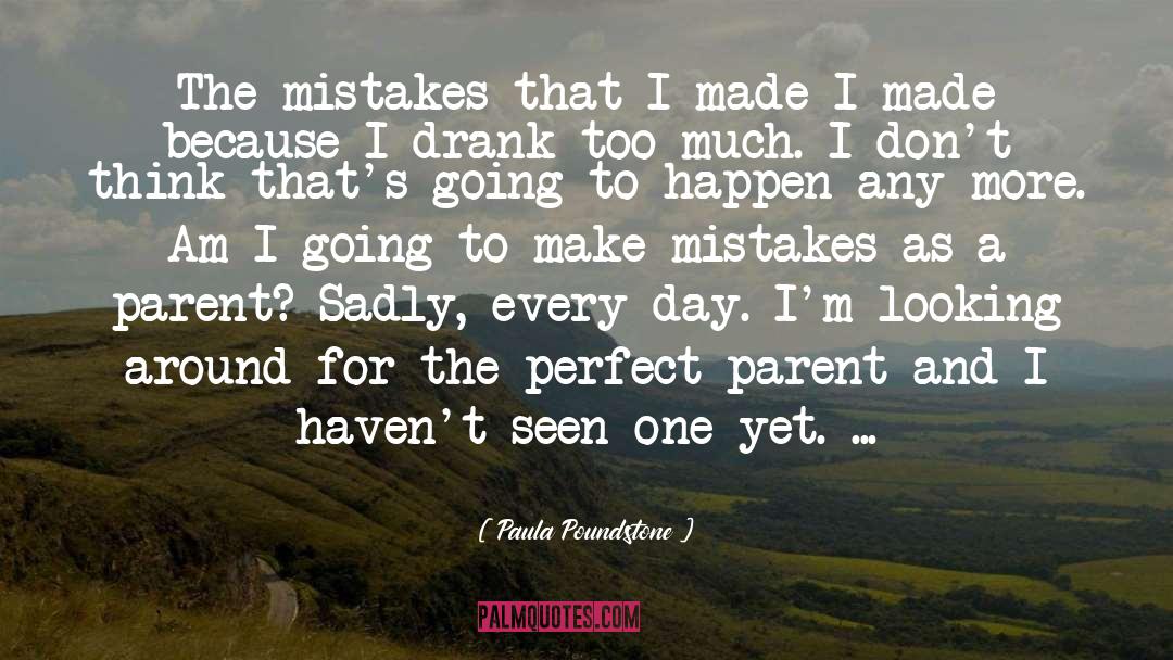 Paula Poundstone Quotes: The mistakes that I made