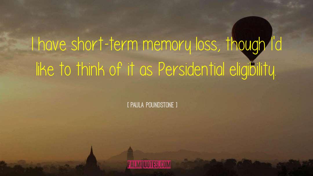 Paula Poundstone Quotes: I have short-term memory loss,