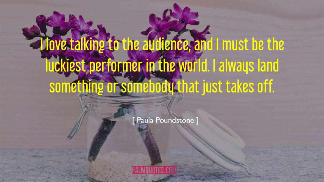 Paula Poundstone Quotes: I love talking to the