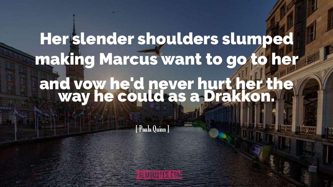 Paula Quinn Quotes: Her slender shoulders slumped making