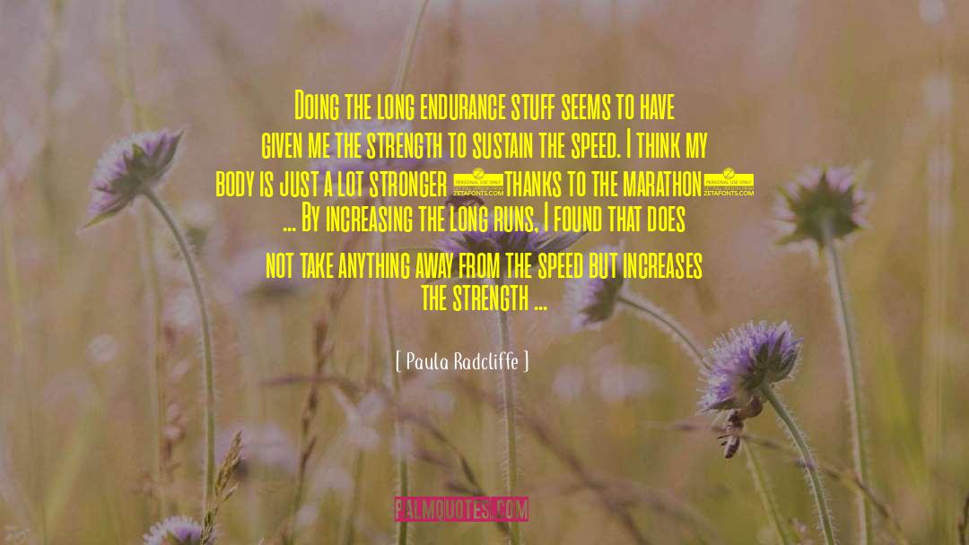 Paula Radcliffe Quotes: Doing the long endurance stuff