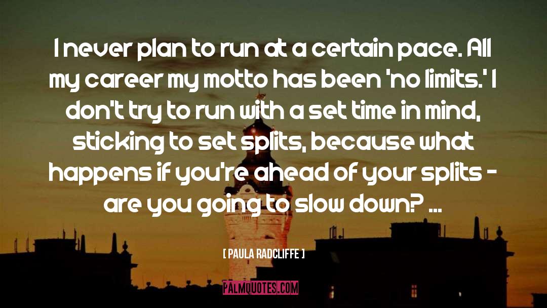 Paula Radcliffe Quotes: I never plan to run