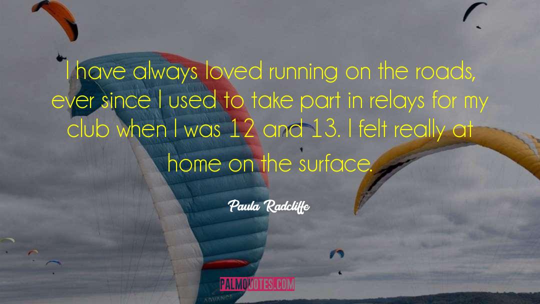 Paula Radcliffe Quotes: I have always loved running