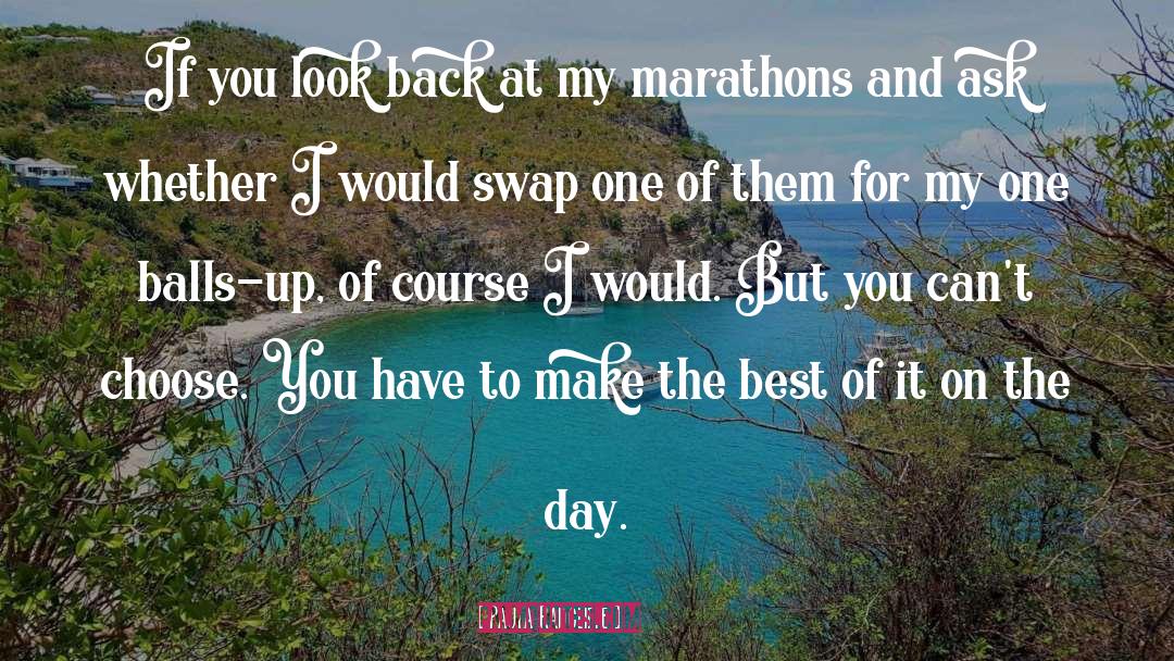 Paula Radcliffe Quotes: If you look back at