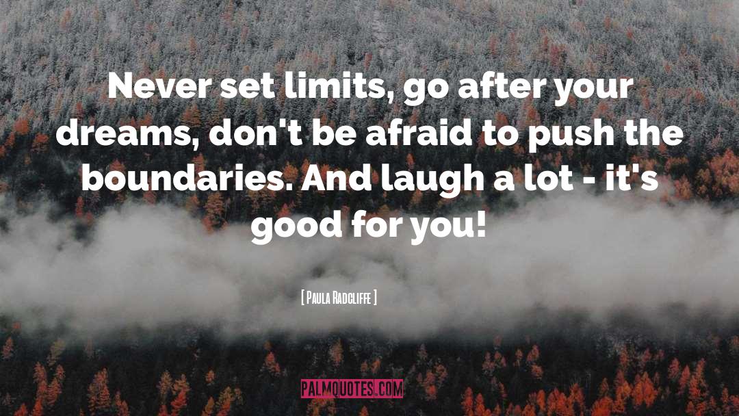 Paula Radcliffe Quotes: Never set limits, go after