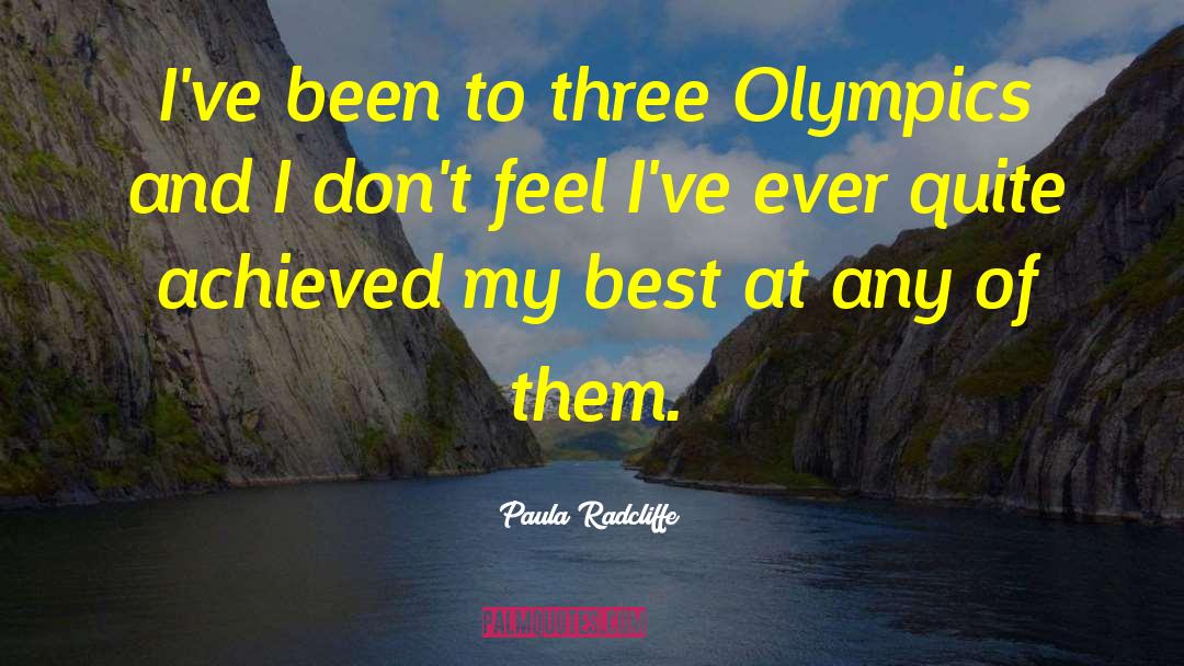 Paula Radcliffe Quotes: I've been to three Olympics