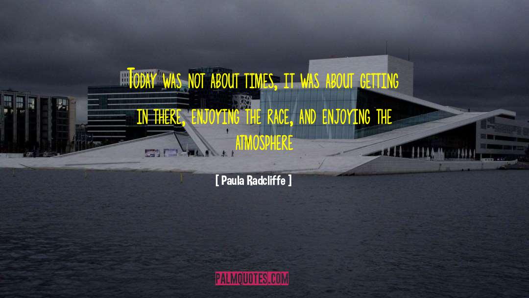 Paula Radcliffe Quotes: Today was not about times,