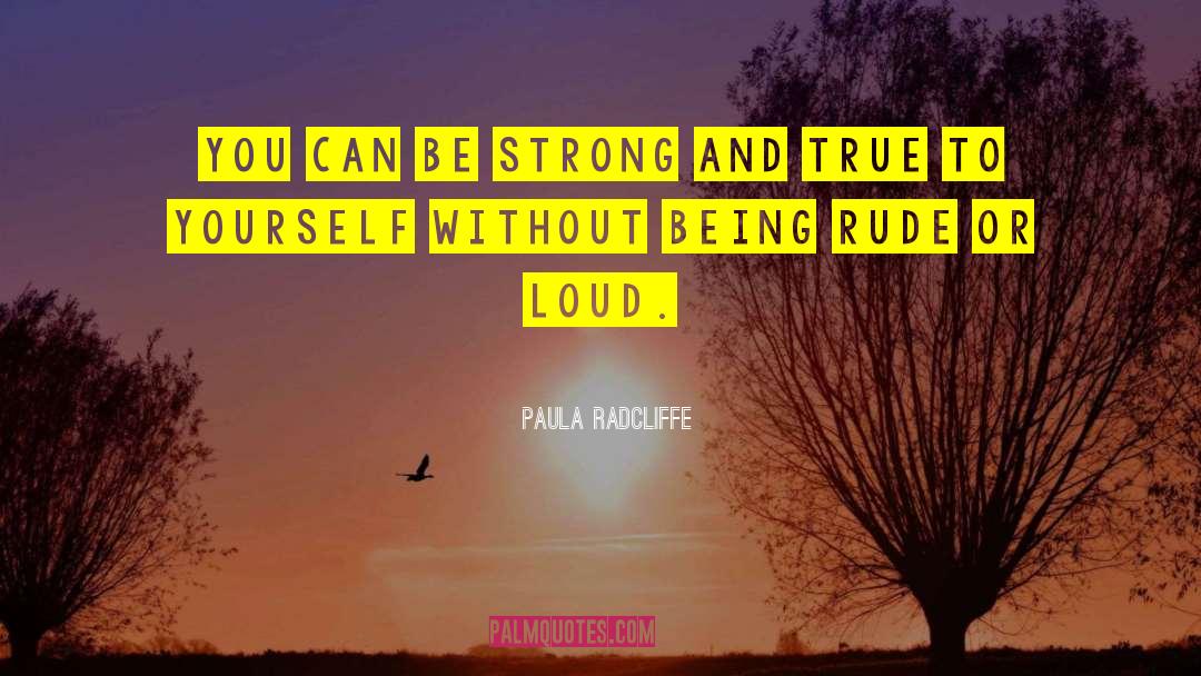 Paula Radcliffe Quotes: You can be strong and