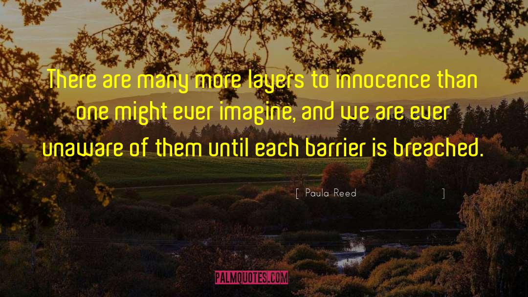 Paula Reed Quotes: There are many more layers