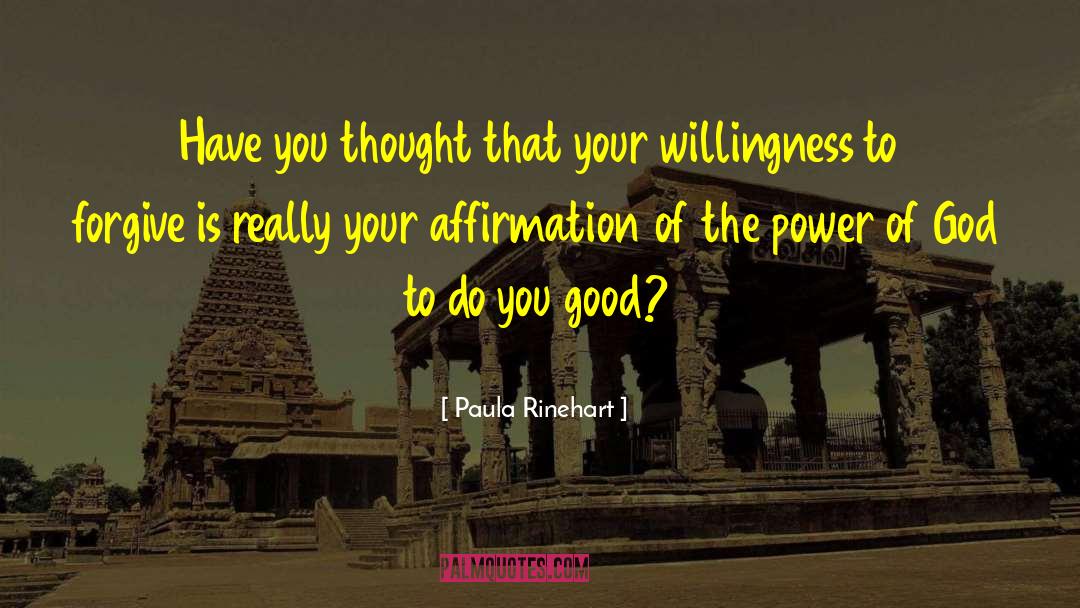 Paula Rinehart Quotes: Have you thought that your