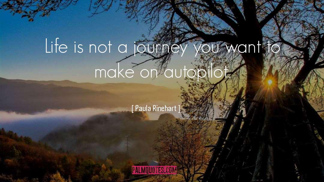 Paula Rinehart Quotes: Life is not a journey