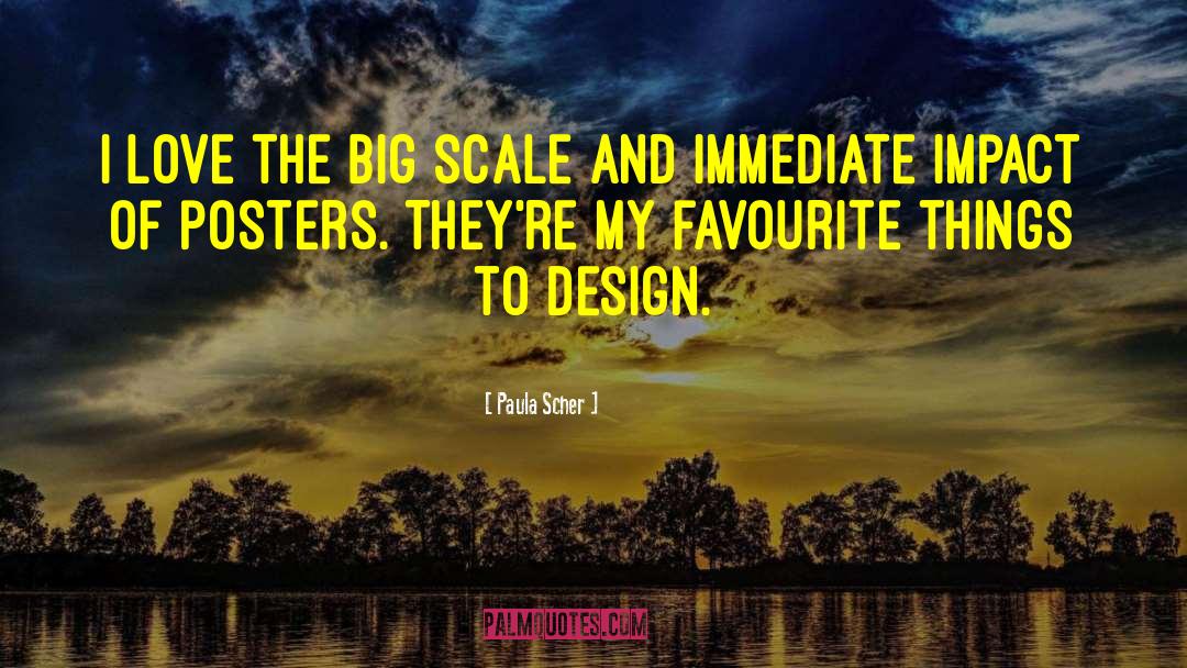 Paula Scher Quotes: I love the big scale