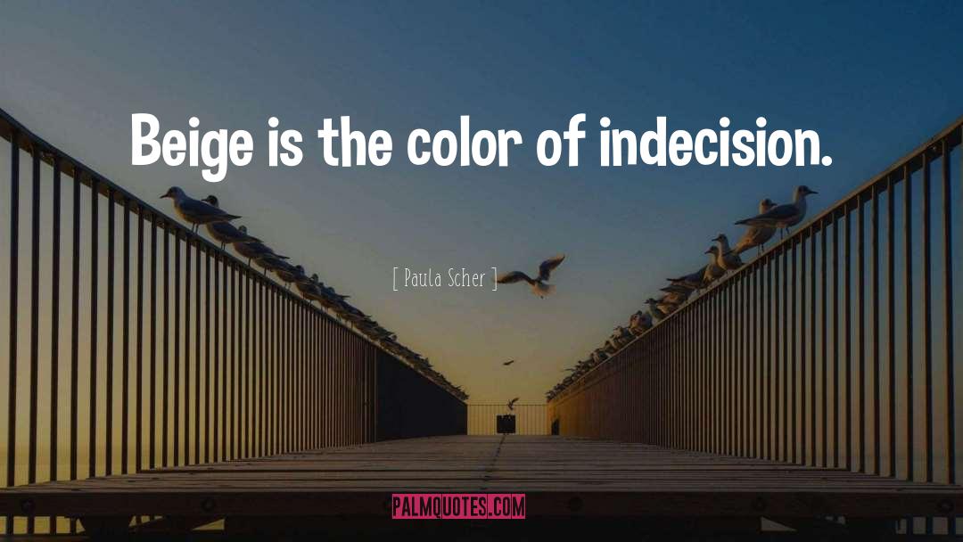 Paula Scher Quotes: Beige is the color of