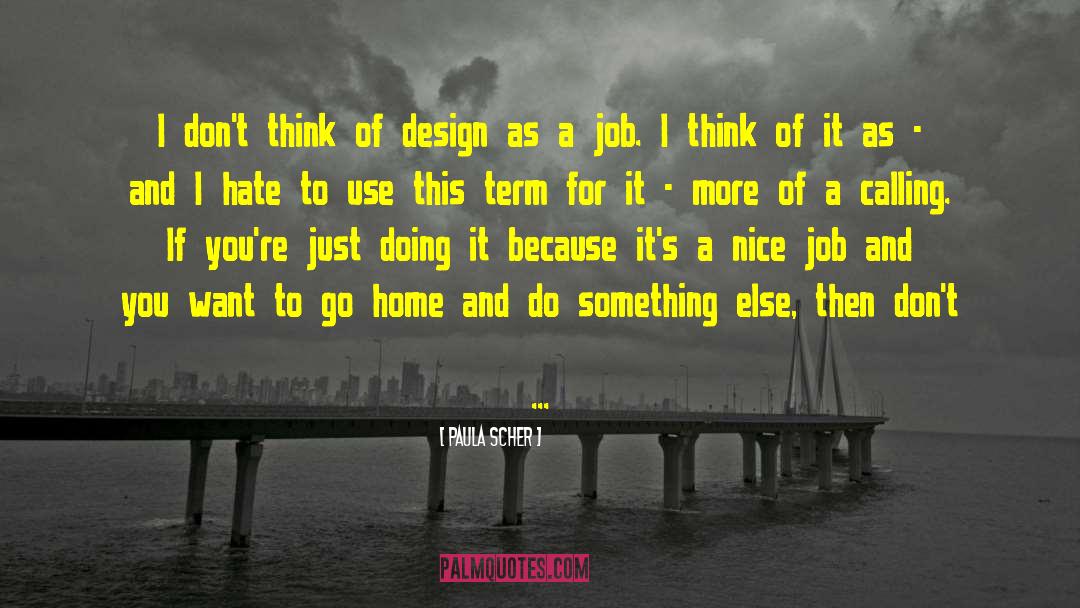 Paula Scher Quotes: I don't think of design