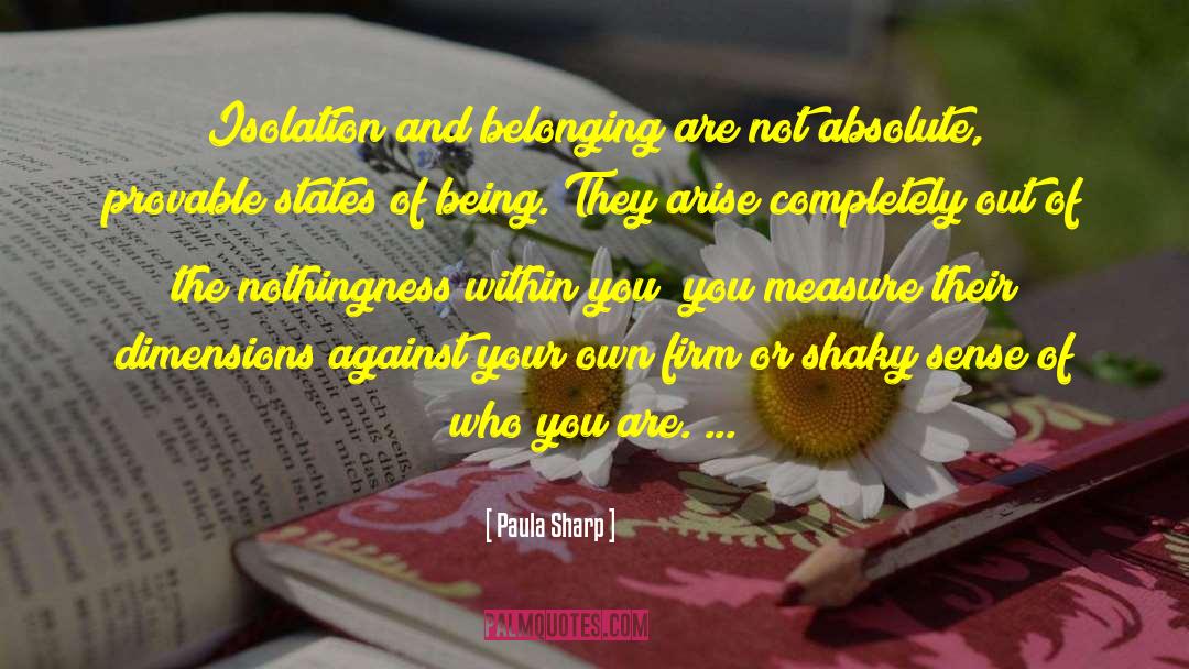 Paula Sharp Quotes: Isolation and belonging are not