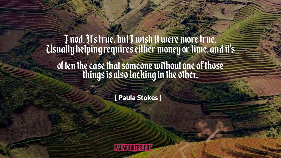Paula Stokes Quotes: I nod. It's true, but