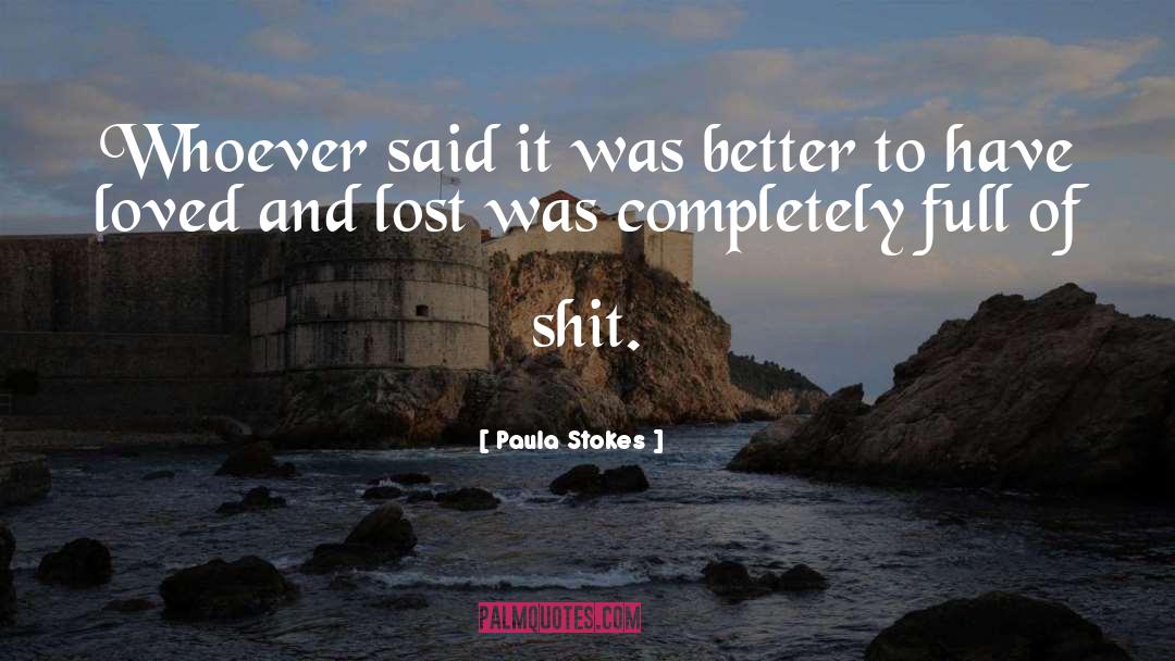 Paula Stokes Quotes: Whoever said it was better