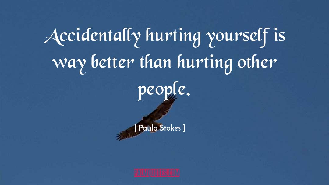 Paula Stokes Quotes: Accidentally hurting yourself is way