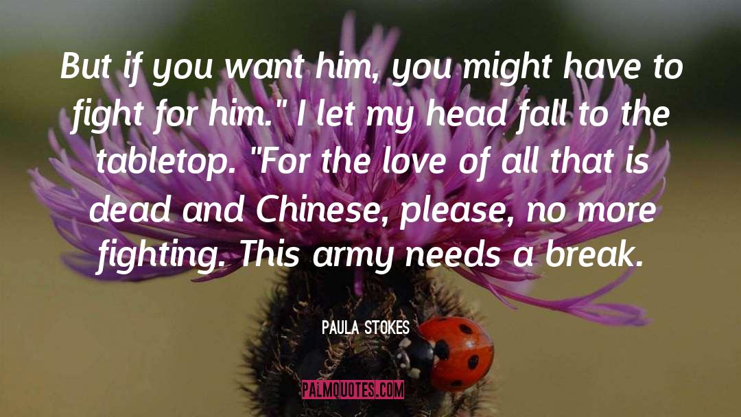 Paula Stokes Quotes: But if you want him,