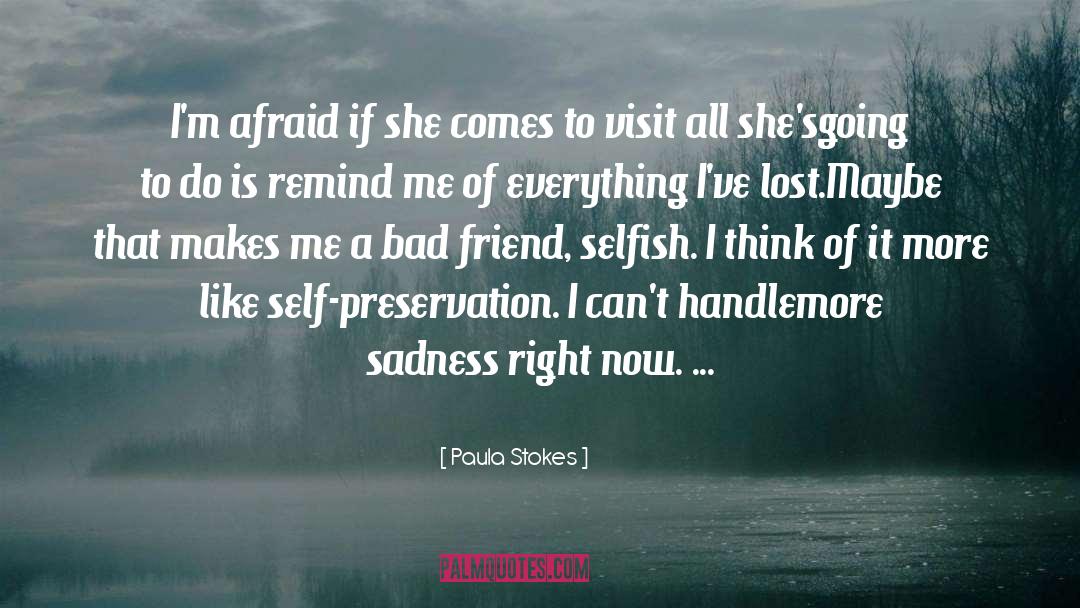 Paula Stokes Quotes: I'm afraid if she comes