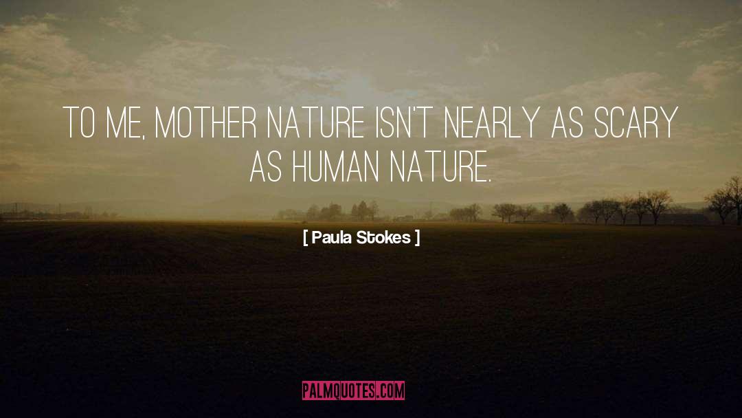 Paula Stokes Quotes: To me, Mother Nature isn't