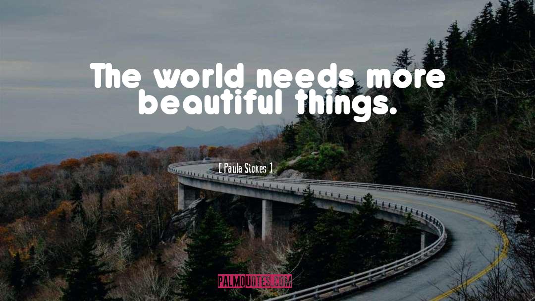 Paula Stokes Quotes: The world needs more beautiful