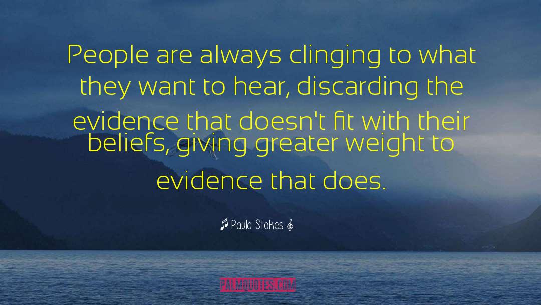 Paula Stokes Quotes: People are always clinging to
