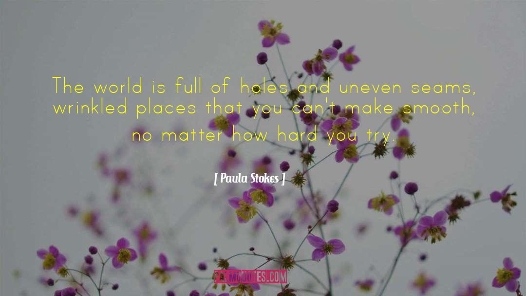 Paula Stokes Quotes: The world is full of