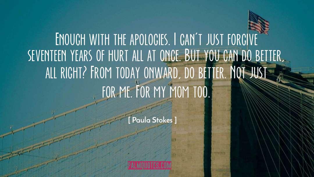 Paula Stokes Quotes: Enough with the apologies. I