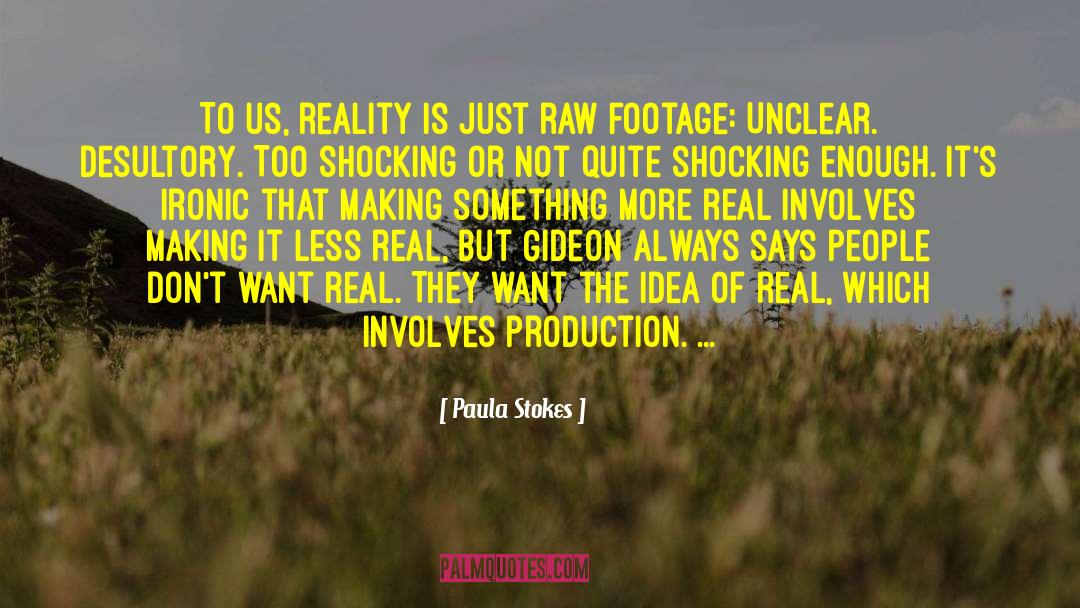 Paula Stokes Quotes: To us, reality is just