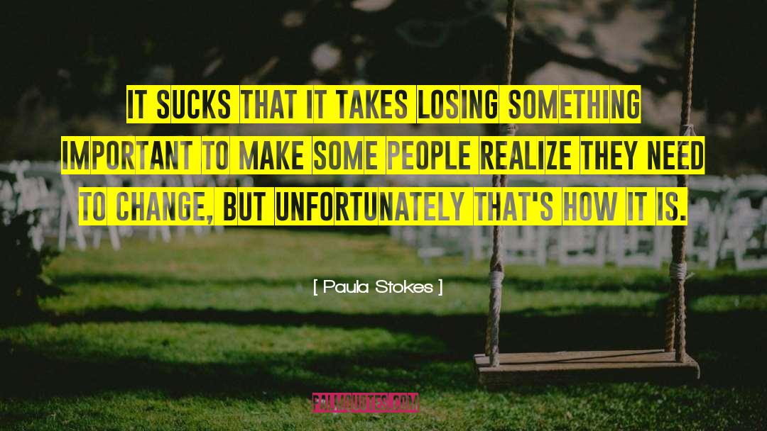 Paula Stokes Quotes: It sucks that it takes