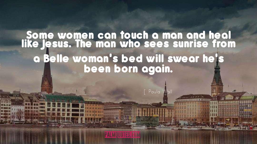 Paula Wall Quotes: Some women can touch a
