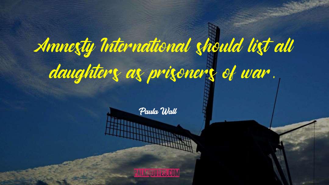 Paula Wall Quotes: Amnesty International should list all