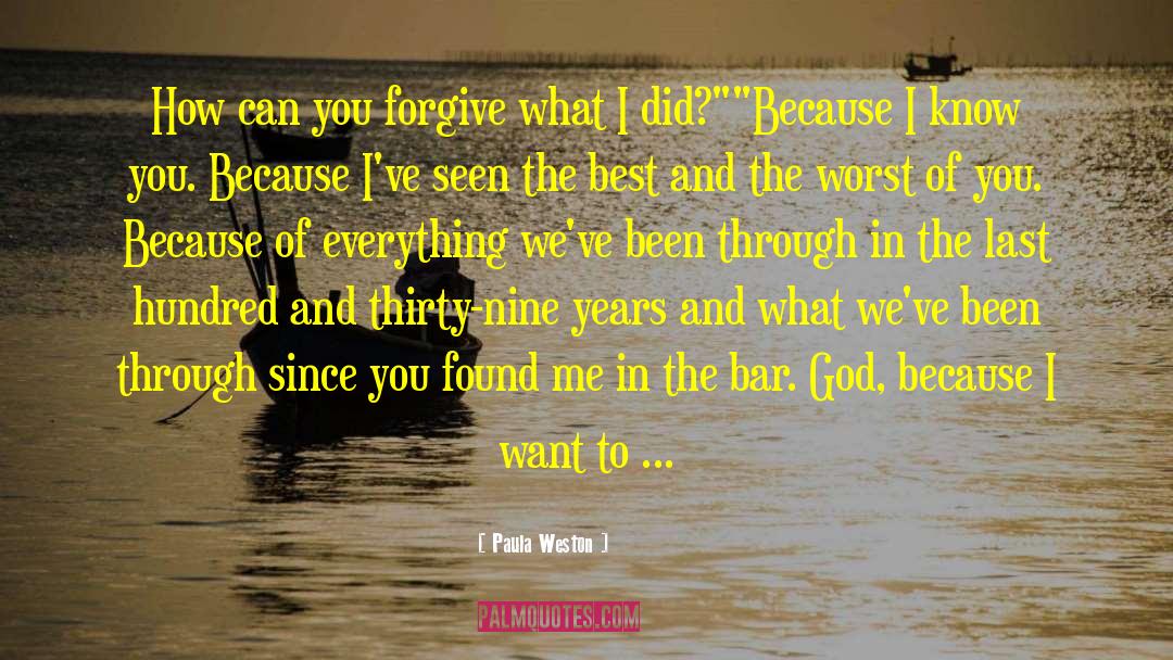 Paula Weston Quotes: How can you forgive what