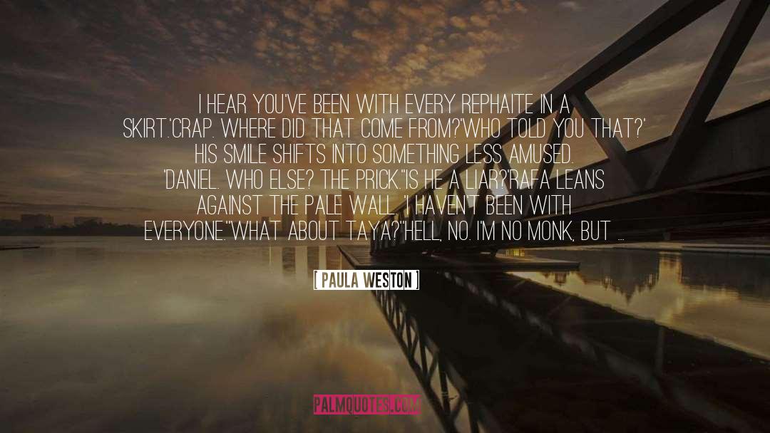 Paula Weston Quotes: I hear you've been with