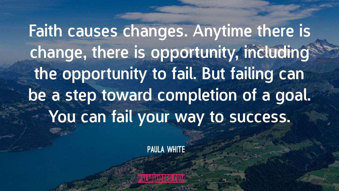 Paula White Quotes: Faith causes changes. Anytime there