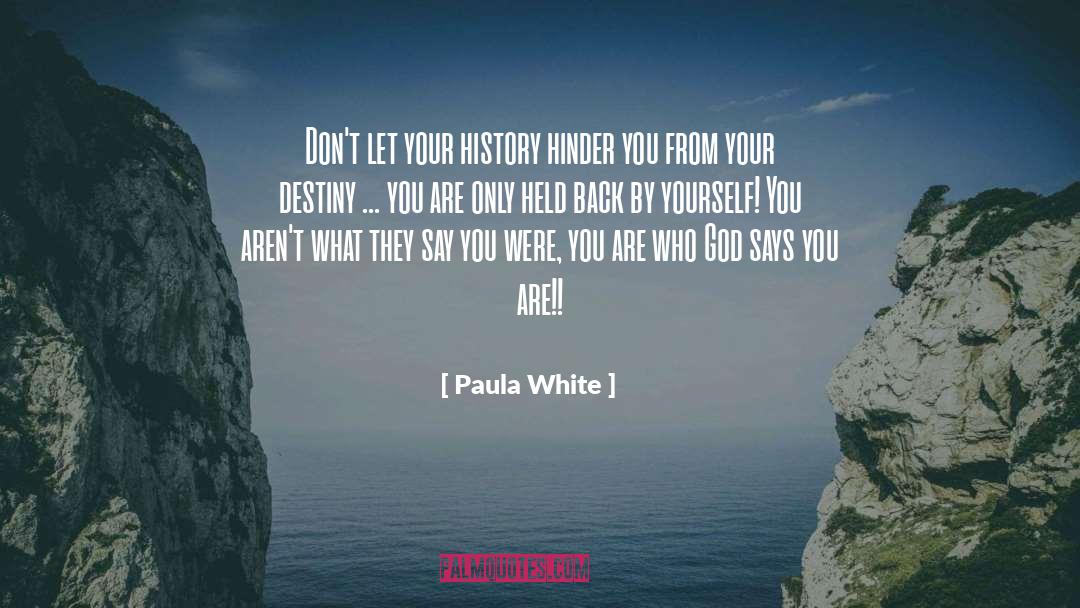 Paula White Quotes: Don't let your history hinder