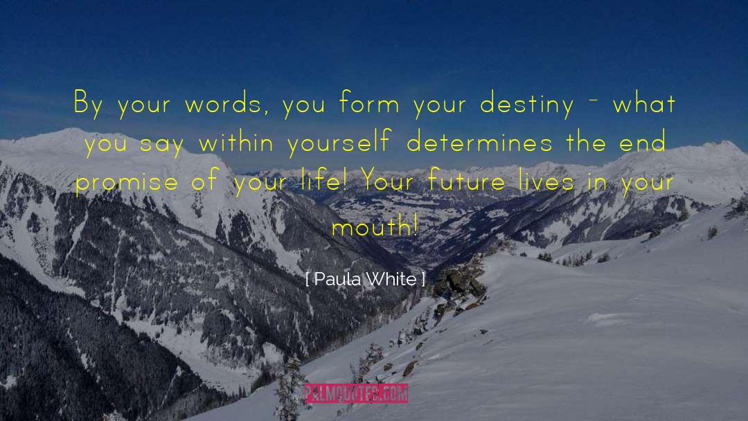 Paula White Quotes: By your words, you form