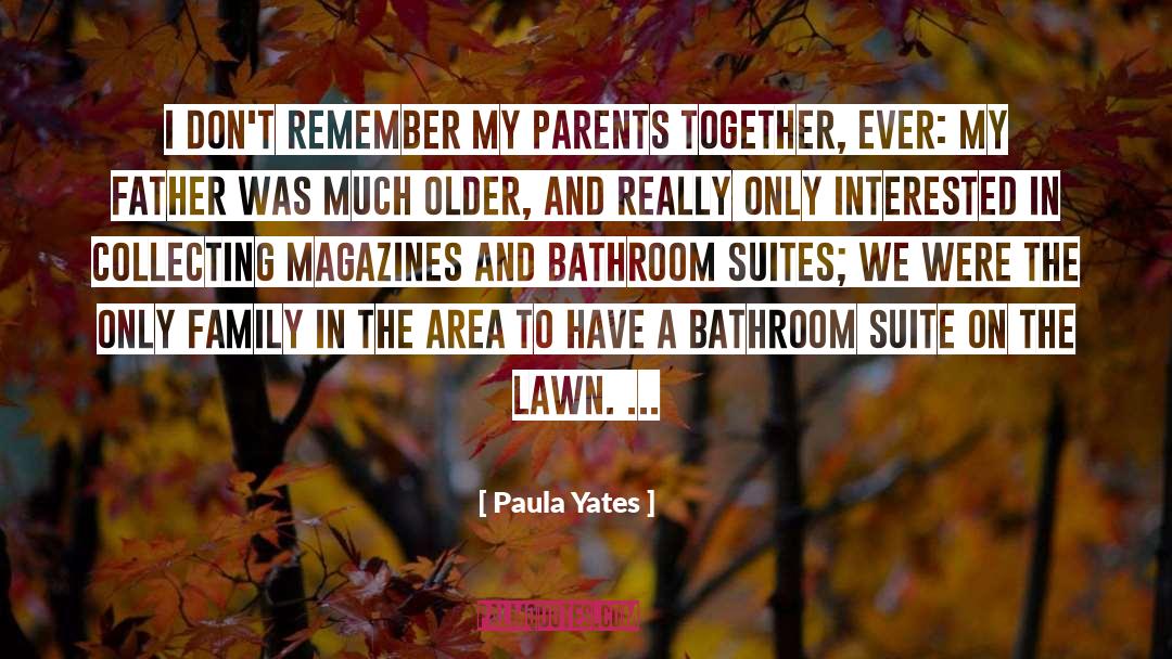 Paula Yates Quotes: I don't remember my parents