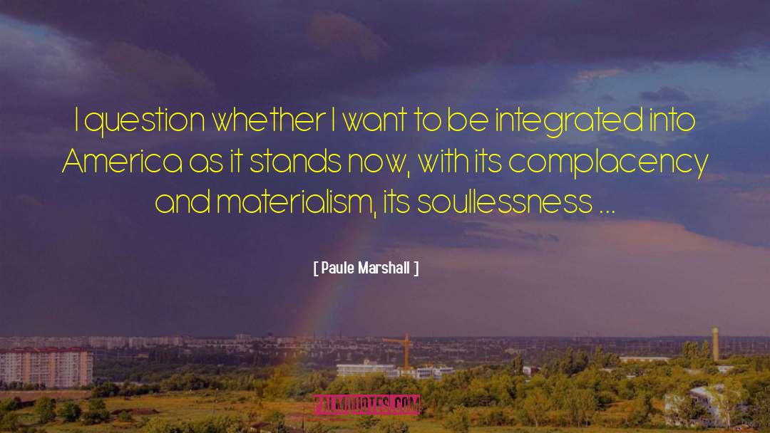 Paule Marshall Quotes: I question whether I want