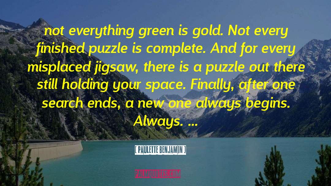 Paulette Benjamin Quotes: not everything green is gold.