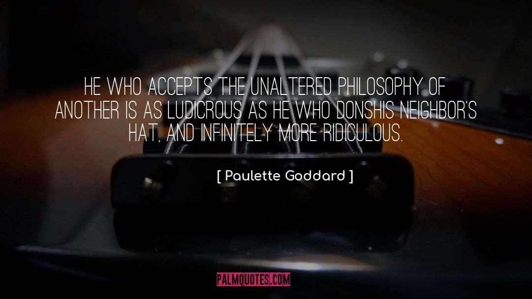 Paulette Goddard Quotes: He who accepts the unaltered