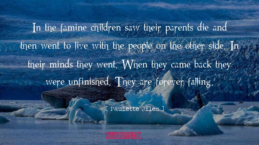 Paulette Jiles Quotes: In the famine children saw