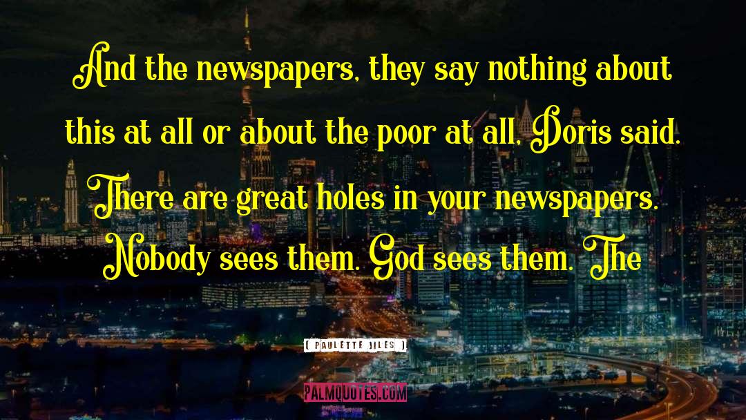 Paulette Jiles Quotes: And the newspapers, they say