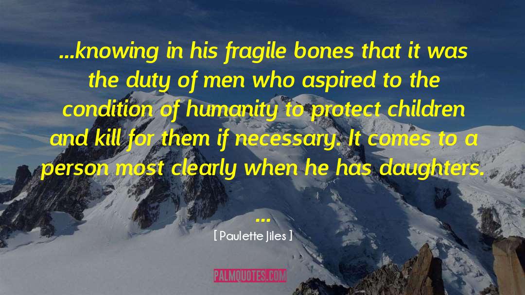 Paulette Jiles Quotes: ...knowing in his fragile bones