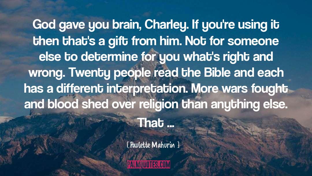 Paulette Mahurin Quotes: God gave you brain, Charley.